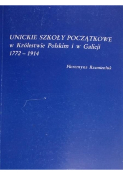 Unickie szkoły początkowe w królestwie Polskim i w Galicji 1772-1914