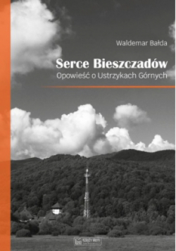 Serce Bieszczadów. Opowieść o Ustrzykach Górnych