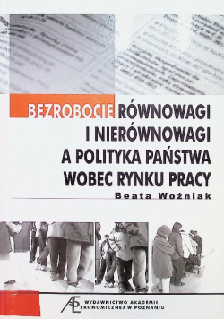 Bezrobocie równowagi i nierównowagi a polityka państwa wobec rynku pracy