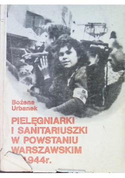 Pielęgniarki i sanitariuszki w powstaniu warszawskim w 1944 r.