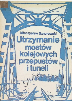 Utrzymanie mostów kolejowych przepustów i tuneli