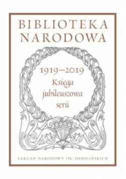 Biblioteka Narodowa 1919-2019 księga jubileuszowa serii