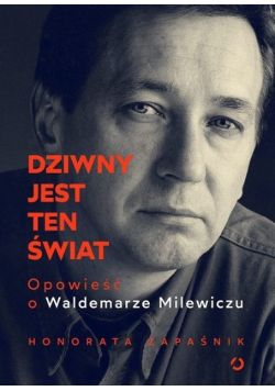 Dziwny jest ten świat. Opowieść o W. Milewiczu