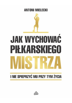 Jak wychować piłkarskiego mistrza