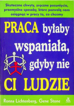 Praca byłaby wspaniała gdyby nie ci ludzie