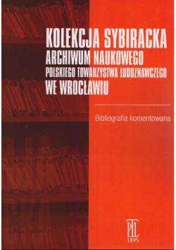 Kolekcja sybiracka Archiwum Naukowego Polskiego Towarzystwa Ludoznawczego we Wrocławiu bibliografia komentowana