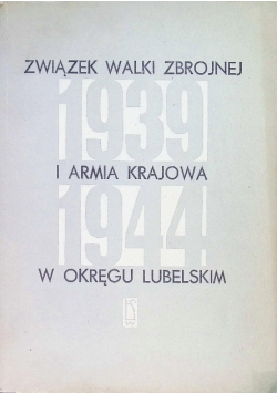 Związek Walki Zbrojnej i Armia Krajowa w Okręgu Lubomierskim 1939 - 1944