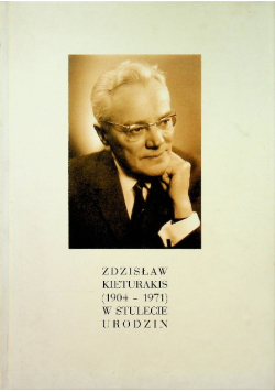 Zdzisław Kieturakis 1904 - 1971 w stulecie urodzin