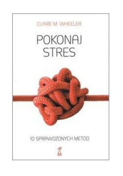 Pokonaj stres 10 sprawdzonych metod