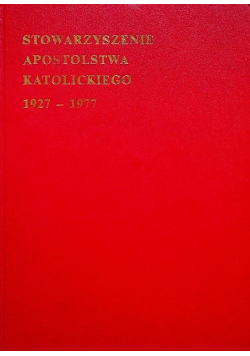 Stowarzyszenie Apostolstwa Katolickiego Jubileusz Wspólnoty Ołtarzewskiej 1927–1977