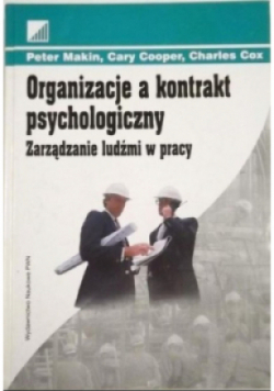 Organizacje a kontrakt psychologiczny Zarządzanie ludźmi w pracy