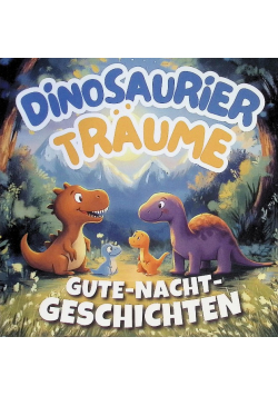 Dinosaurier Traume - Gute-Nacht-Geschichten