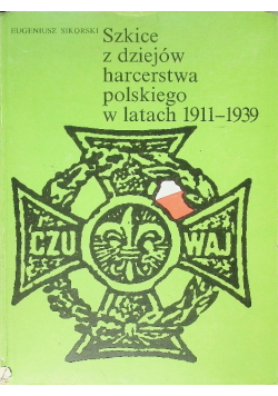 Szkice z dziejów harcerstwa polskiego w latach 1911 - 1939