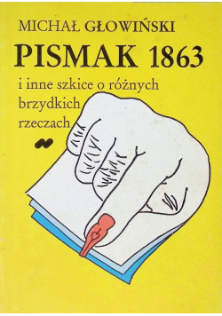 Pismak 1863 i inne szkice o różnych brzydkich rzeczach