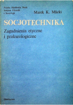 Socjotechnika. Zagadnienia etyczne i prakseologiczne