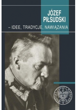 Józef Piłsudski idee tradycje nawiązania