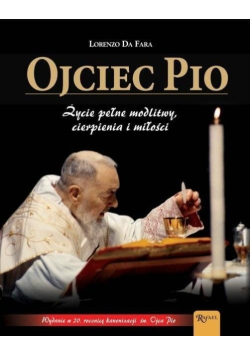 Ojciec Pio życie pełne modlitwy cierpienia i miłości
