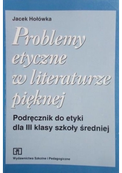 Problemy etyczne w literaturze pięknej Podręcznik do etyki dla klasy III szkoły średniej