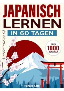 Japanisch Lernen in 60 Tagen: Der umfassende Kurs mit uber 1000 Vokabeln