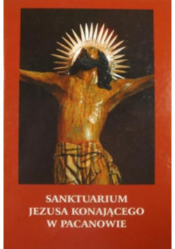 Sanktuarium Jezusa konającego w Pacanowie
