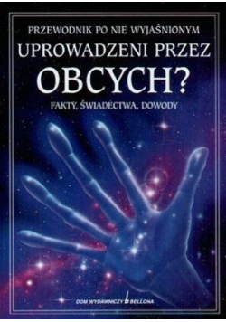 Przewodnik po niewyjaśnionym. Uprowadzeni przez obcych?