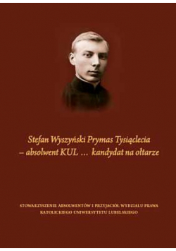 Stefan Wyszyński Prymas Tysiąclecia absolwent KUL kandydat na ołtarze