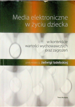 Media elektroniczne w życiu dziecka Jadwiga Izdebska