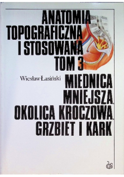 Anatomia topograficzna i stosowana Tom 3