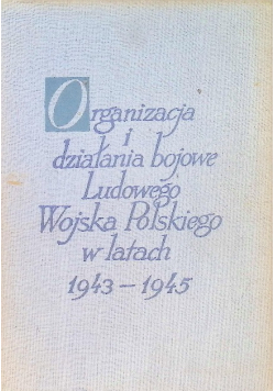 Organizacja i działania bojowe Ludowego Wojska Polskiego w latach 1943 - 1945
