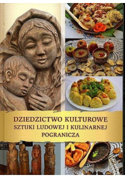 Dziedzictwo kulturowe sztuki ludowej i kulinarnej pogranicza