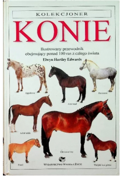 Konie Ilustrowany przewodnik obejmujący ponad 100 ras z całego świata