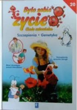 Szczepienia ; Genetyka Było sobie życie Ciało człowieka