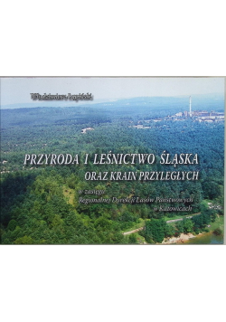 Przyroda i leśnictwo Śląska oraz krain przyległych