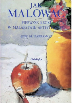 Jak malować Pierwsze kroki w malarstwie artystycznym
