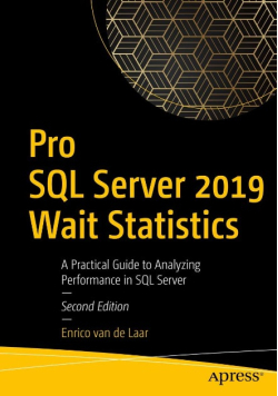 Pro SQL Server 2019 Wait Statistics: A Practical Guide to Analyzing Performance in SQL Server