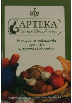 Poradnik Bonifratrów Praktyczne wskazówki żywienia w zdrowiu i chorobie