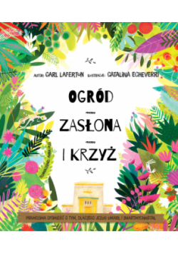 Ogród, zasłona i krzyż. Prawdziwa opowieść o tym, dlaczego Jezus umarł i zmartwychwstał