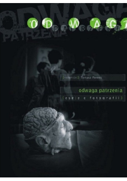 Odwaga patrzenia eseje o fotografii