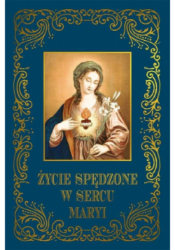 Życie spędzone w sercu Maryi