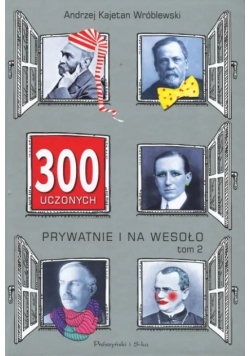 300 uczonych prywatnie i na wesoło Tom 2