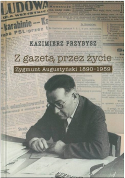Z gazetą przez życie Zygmunt Augustyński 1890-1959