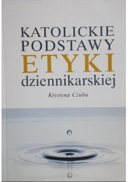 Katolickie podstawy etyki dziennikarskiej