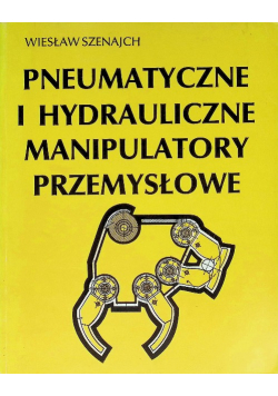 Pneumatyczne i hydrauliczne manipulatory przemysłowe