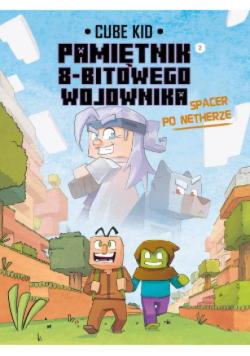 Minecraft Pamiętnik 8 - bitowego wojownika Tom 2 Spacer po Netherze
