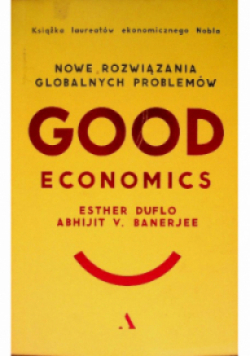 Good Economics Nowe Rozwiązania globalnych problemów