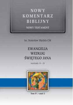 Nowy komentarz biblijny nowy testament ewangelia według Świętego Jana rozdziały 13 - 21 Tom 4 Część 2