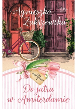 Do jutra w Amsterdamie. Saga amsterdamska. Tom 1