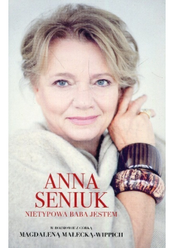 Anna Seniuk Nietypowa baba jestem