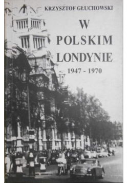 W Polskim Londynie 1947 - 1970