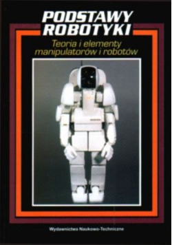 Podstawy robotyki teoria i elementy manipulatorów i robotów